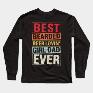 Best Bearded Beer Loving Girl Dad Ever Long Sleeve T-Shirt